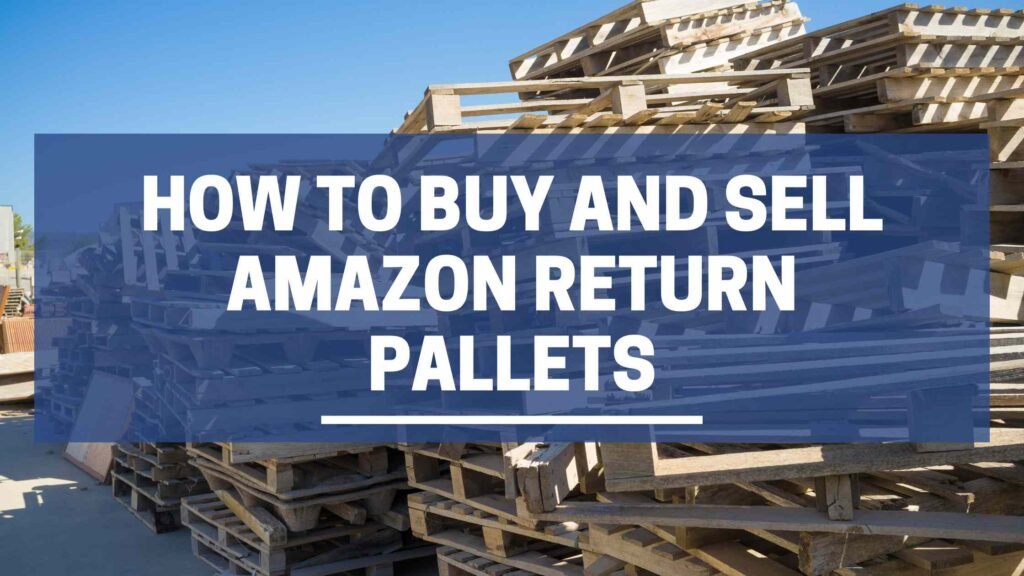 How Do I Buy Amazon Return Pallets for Profit?